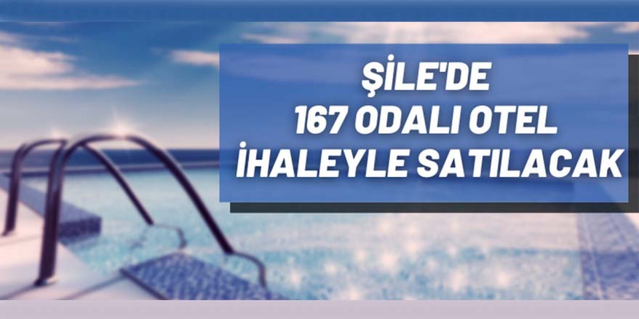 İstanbul Şile'de bulunan 167 odalı otel ihaleyle satılacak.