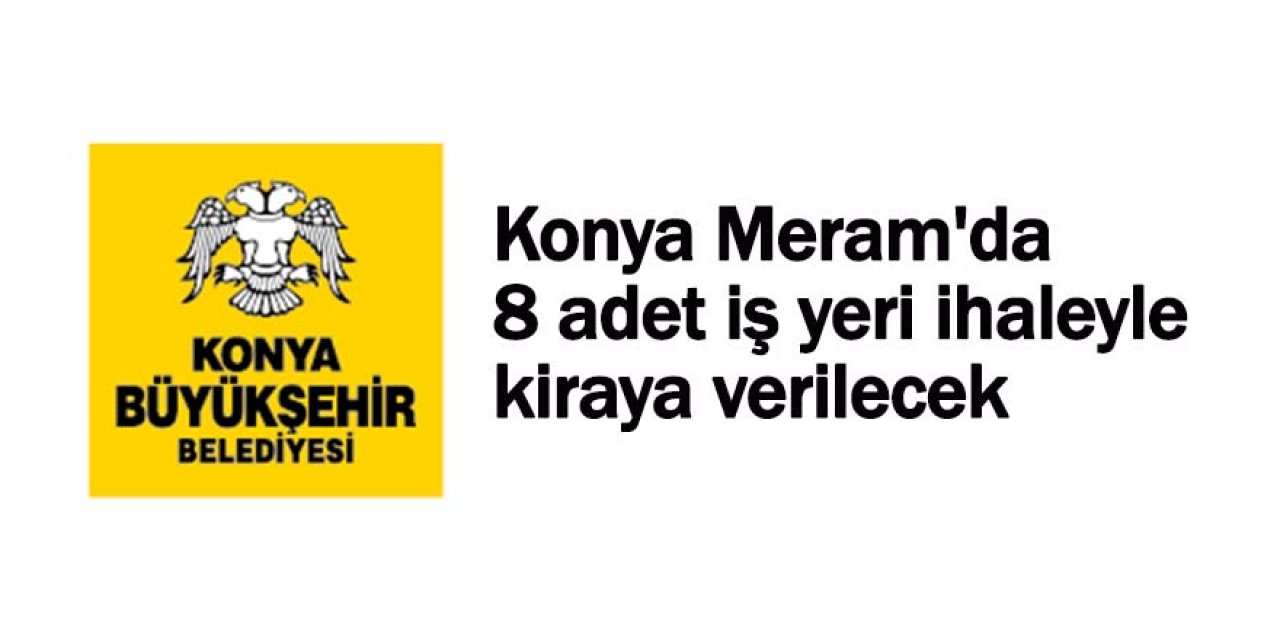 Konya Meram'da 8 adet iş yeri ihaleyle kiraya verilecek
