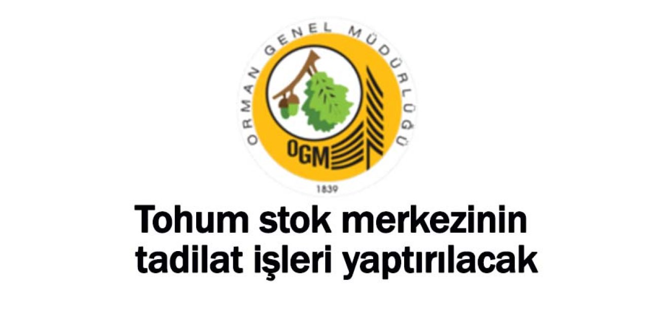 Tohum stok merkezinin tadilat işleri yaptırılacak