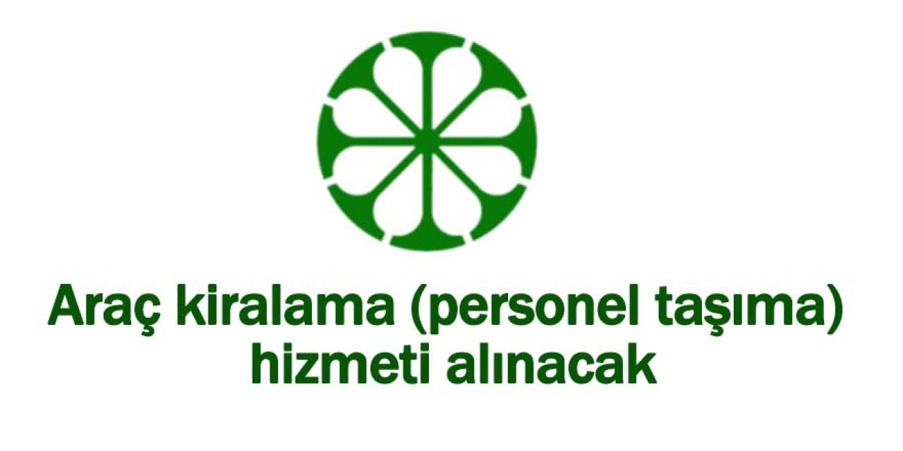 Araç kiralama (personel taşıma) hizmeti alınacak