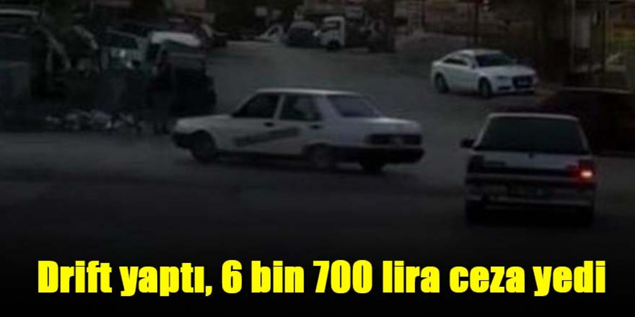 Drift yaptı, 6 bin 700 lira ceza yedi