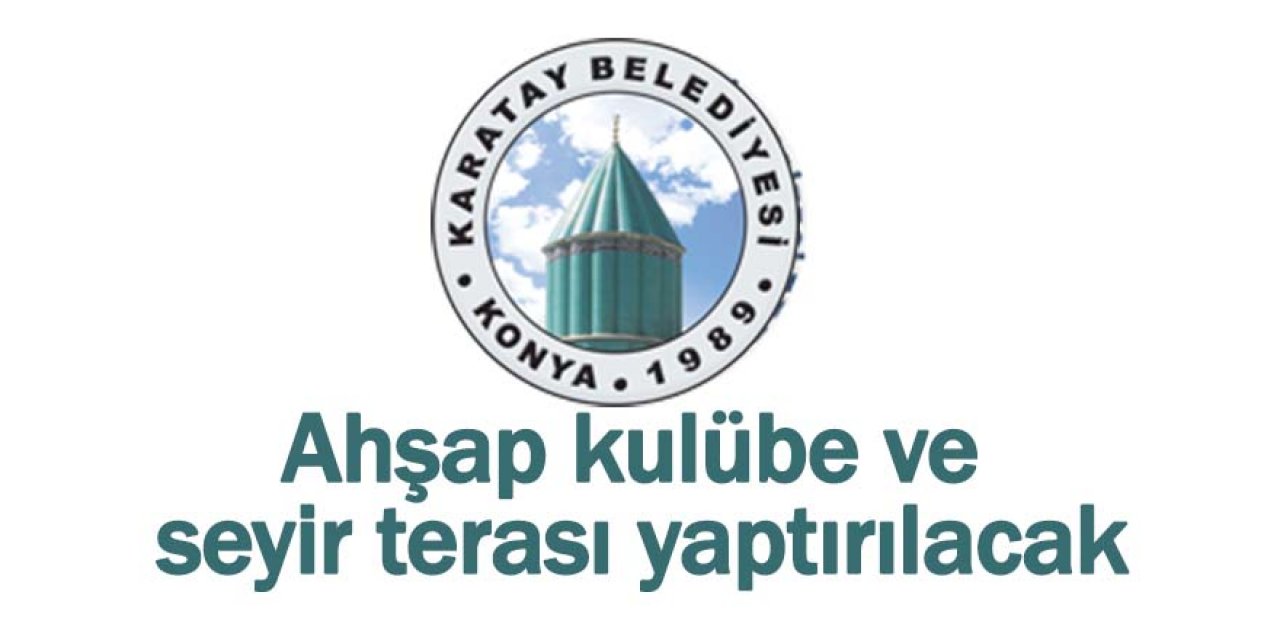 Ahşap kulübe ve seyir terası yaptırılacak
