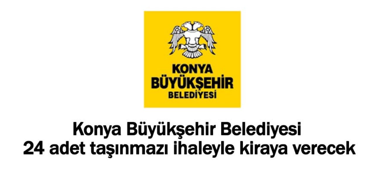 Konya Büyükşehir Belediyesi’nden kiralık taşınmazlar