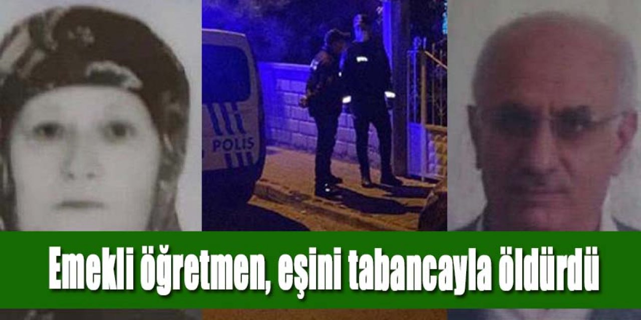 Emekli öğretmen, tartıştığı eşini tabancayla öldürdü