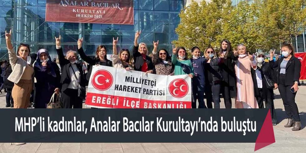 MHP’Lİ EREĞLİLİ KADINLAR, ANALAR BACILAR KURULTAYI KATILDI