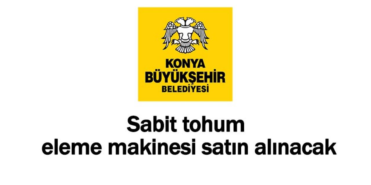 Sabit tohum eleme makinesi satın alınacak