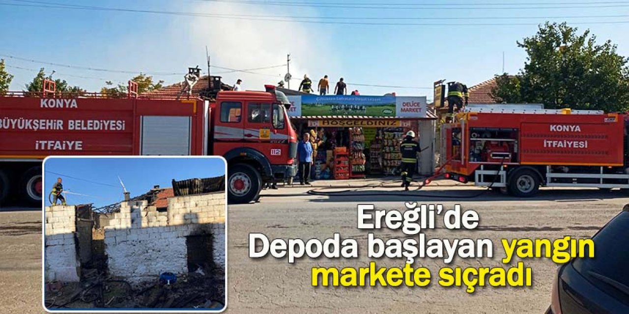 Ereğli’de malzeme Deposunda başlayan yangın markete sıçradı