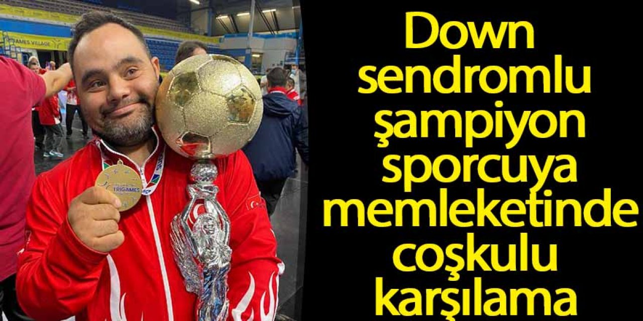 Down sendromlu şampiyon sporcuya memleketinde coşkulu karşılama