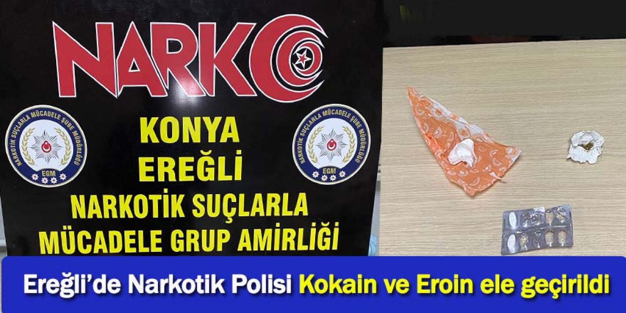 Ereğli’de Narkotik Polisi Kokain ve Eroin ele geçirildi
