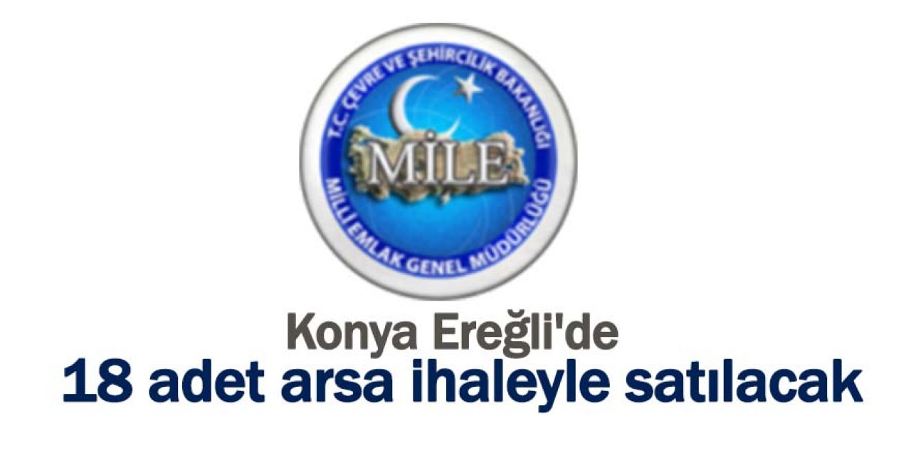 Konya Ereğli'de 18 adet arsa ihaleyle satılacak