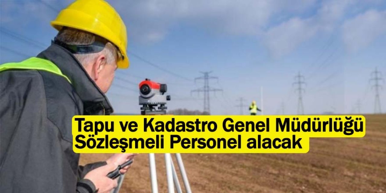 Tapu ve Kadastro Genel Müdürlüğü Sözleşmeli Personel alacak