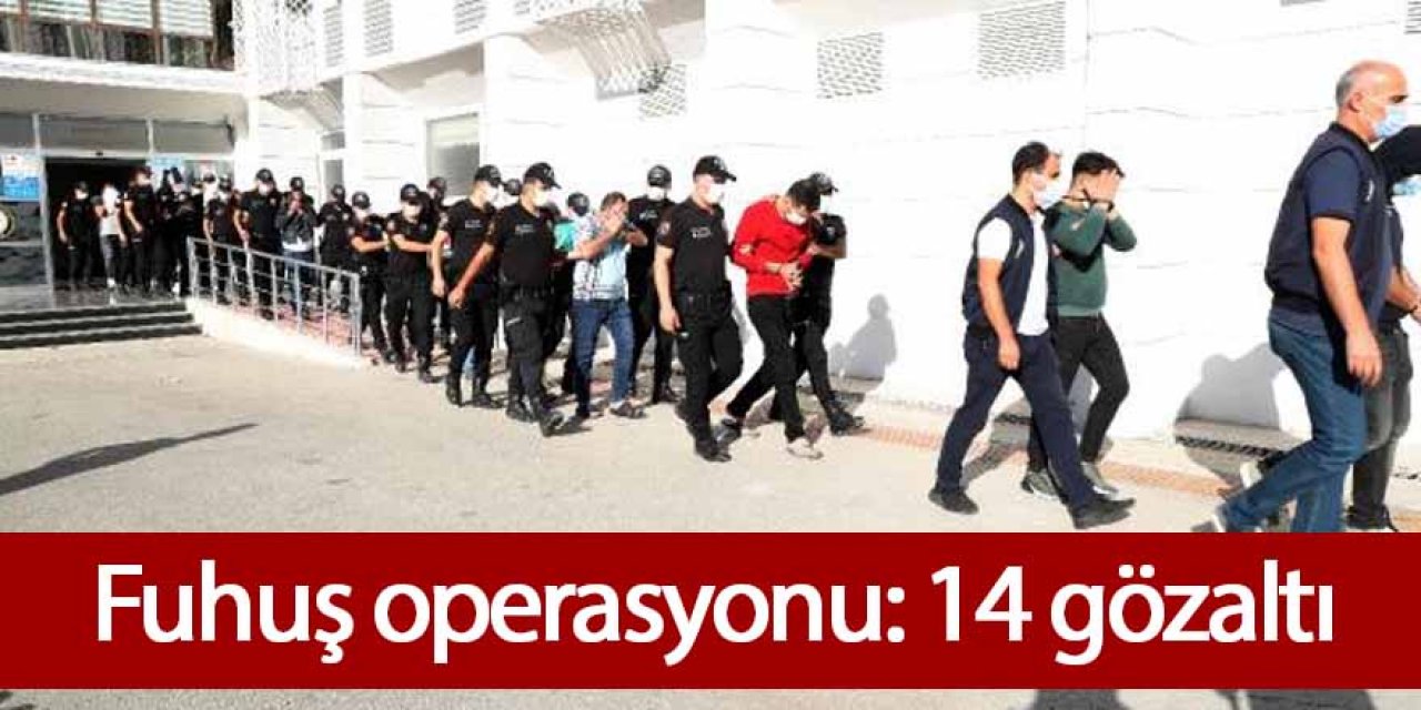 FUHUŞ OPERASYONU: 14 GÖZALTI
