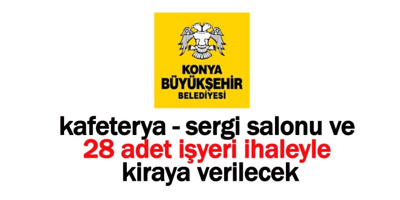 Konya Beyşehir’de kafeterya - sergi salonu ve 28 adet işyeri ihaleyle kiraya verilecek