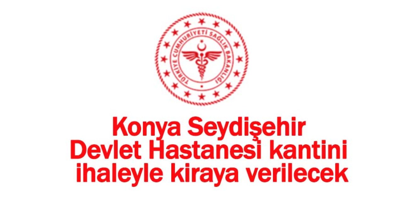 Konya Seydişehir Devlet Hastanesi kantini ihaleyle kiraya verilecek