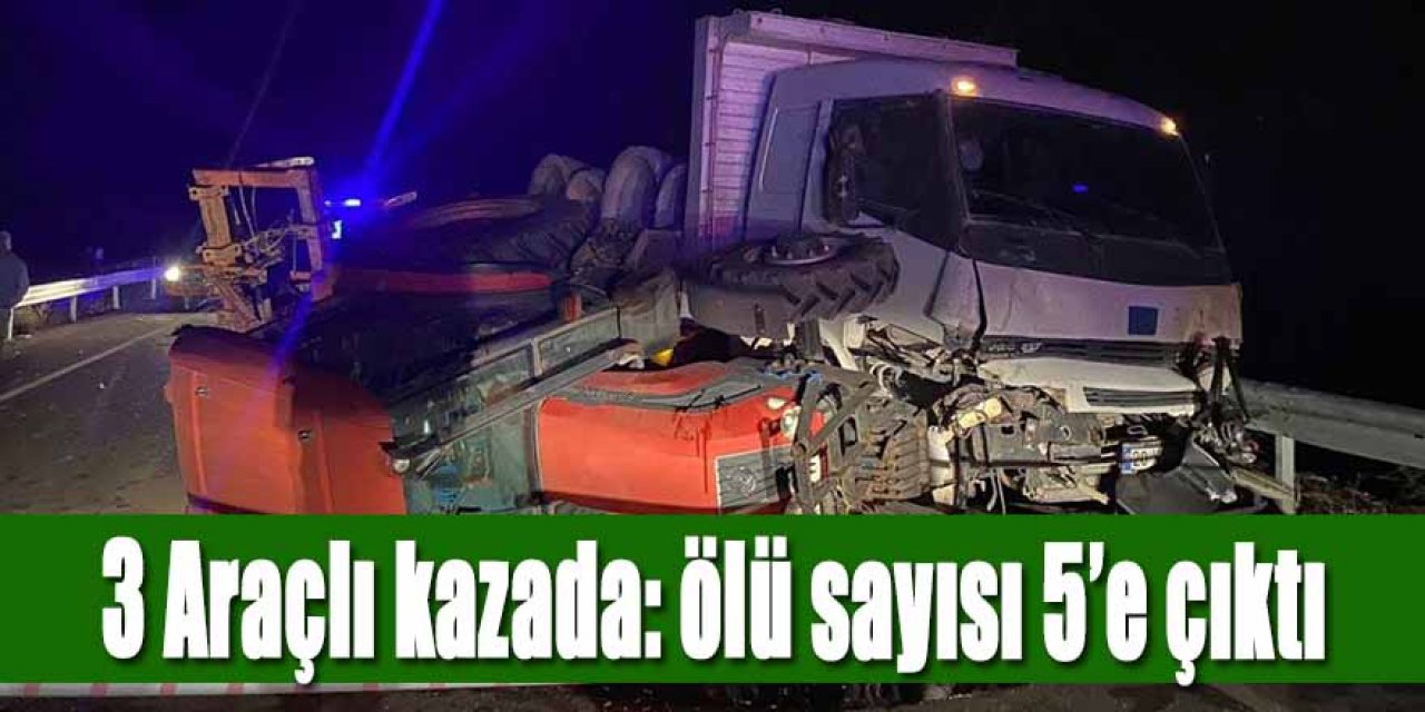 3 Araçlı kazada: ölü sayısı 5’e çıktı