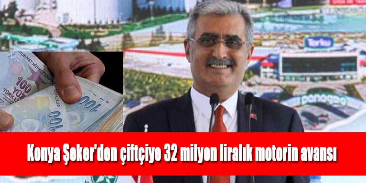 Konya Şeker'den çiftçiye 32 milyon liralık motorin avansı