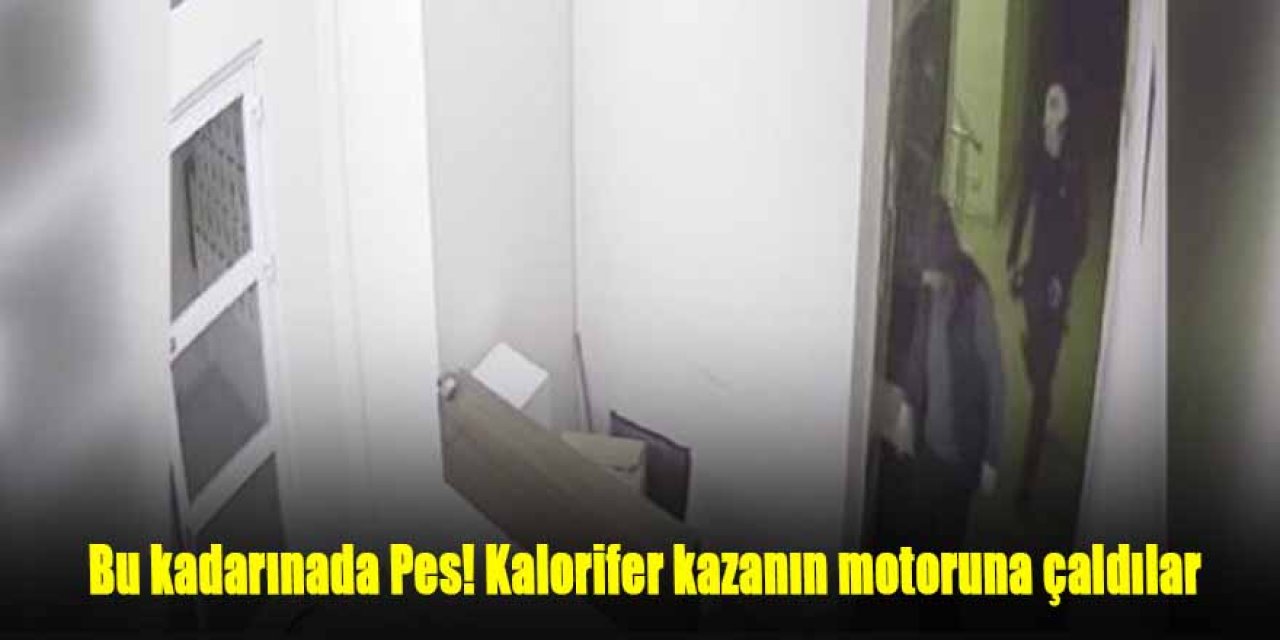 Kazan dairesinin motorunun çalınma anı kamerada