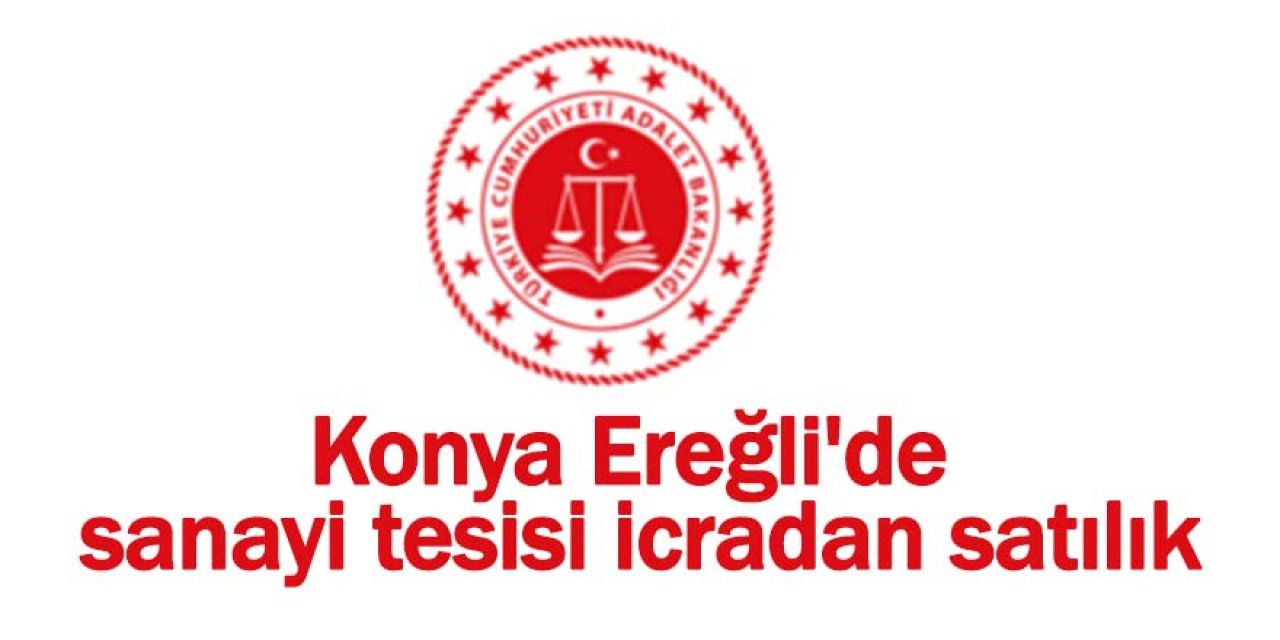 Konya Ereğli'de sanayi tesisi icradan satılık
