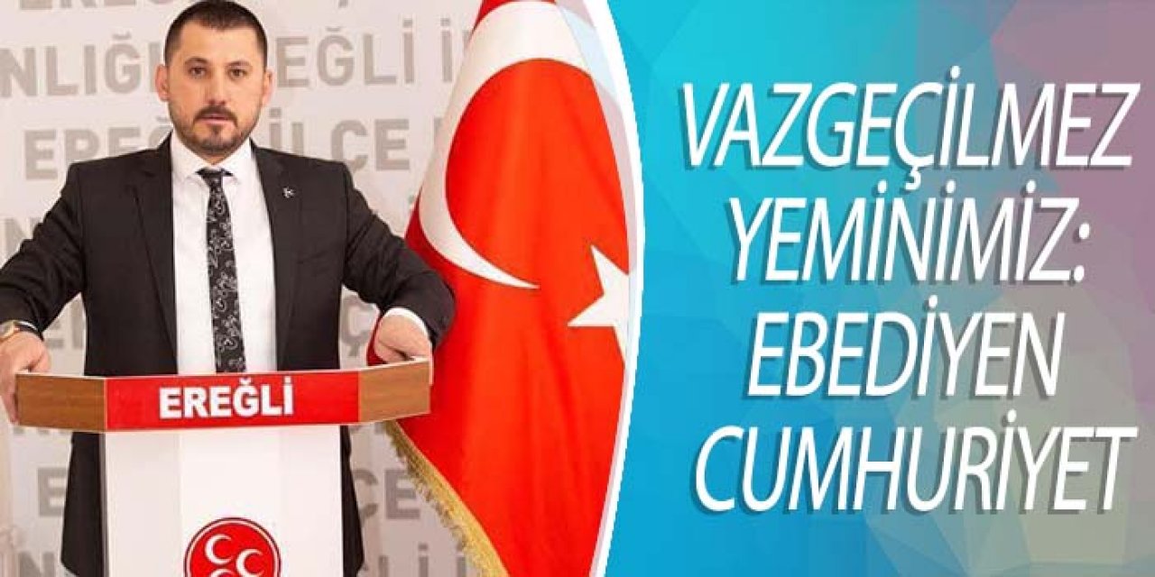 VAZGEÇİLMEZ YEMİNİMİZ: EBEDİYEN CUMHURİYET