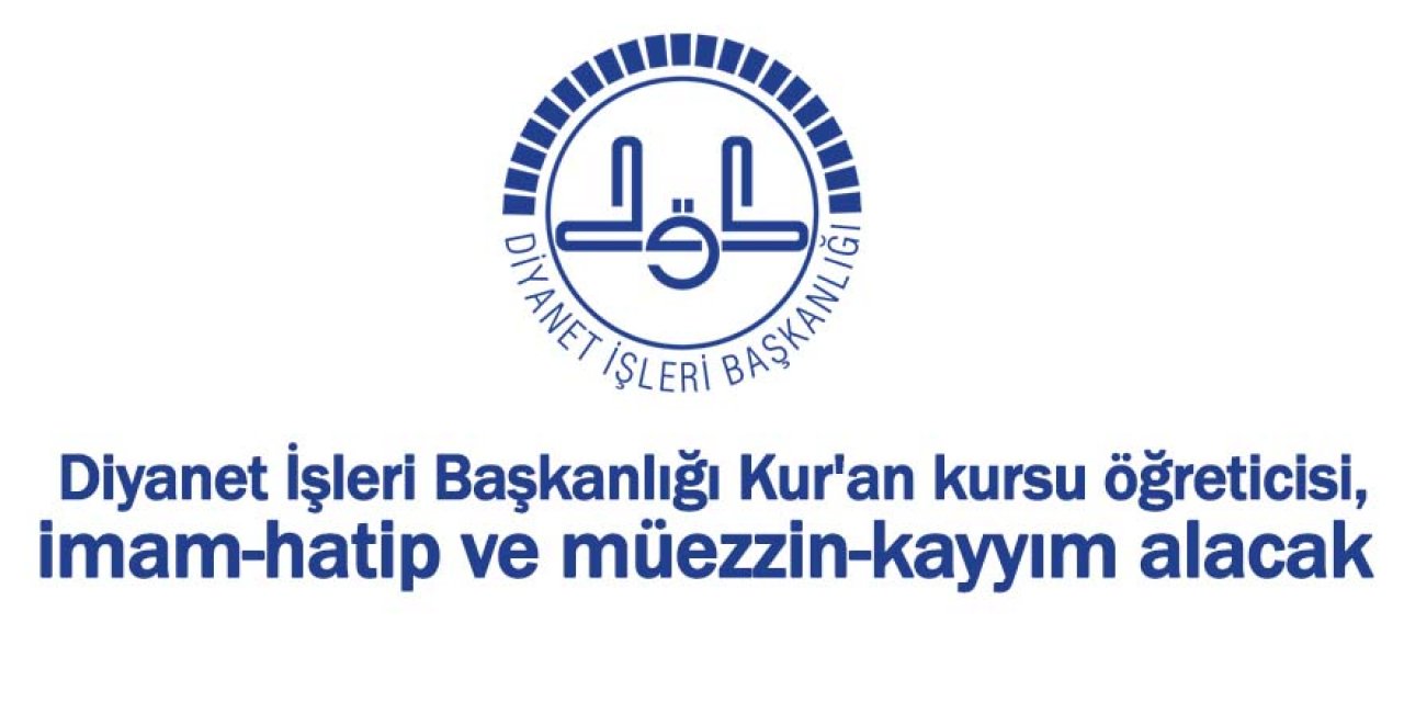 Diyanet İşleri Başkanlığı Kur'an kursu öğreticisi, imam-hatip ve müezzin-kayyım alacak