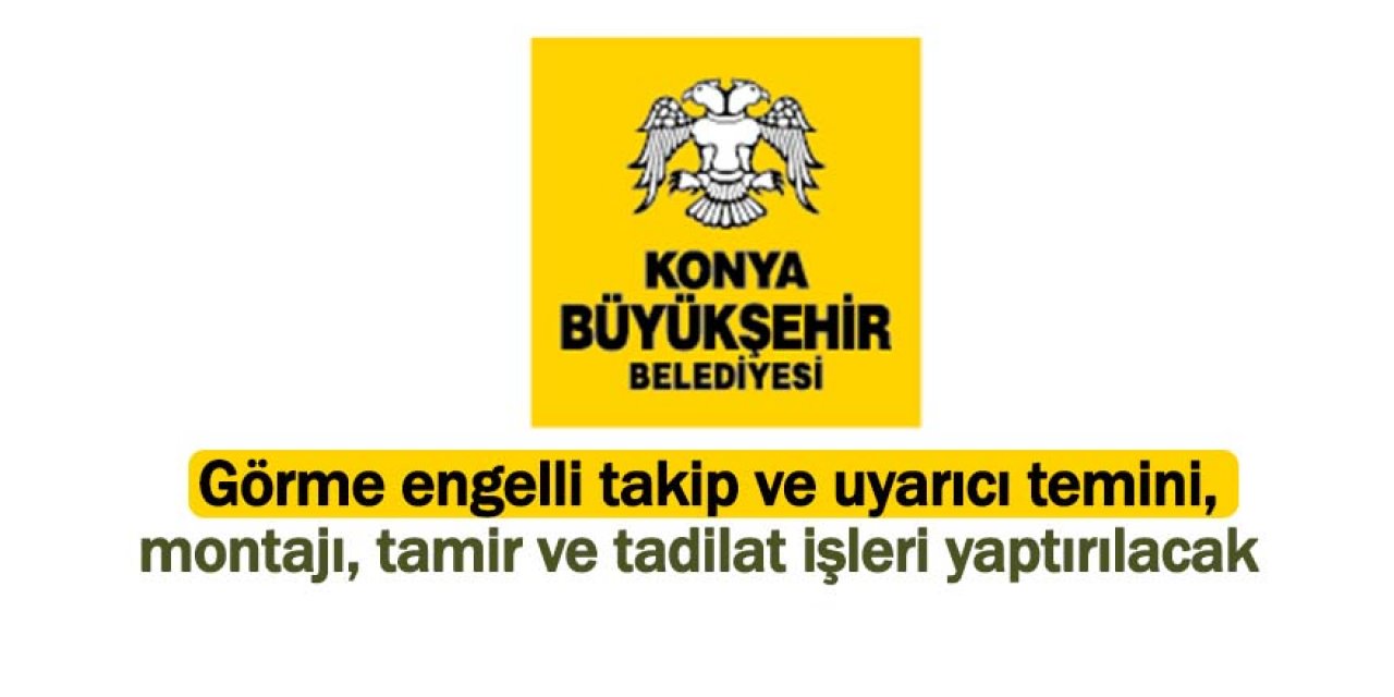 Görme engelli takip ve uyarıcı temini, montajı, tamir ve tadilat işleri yaptırılacak