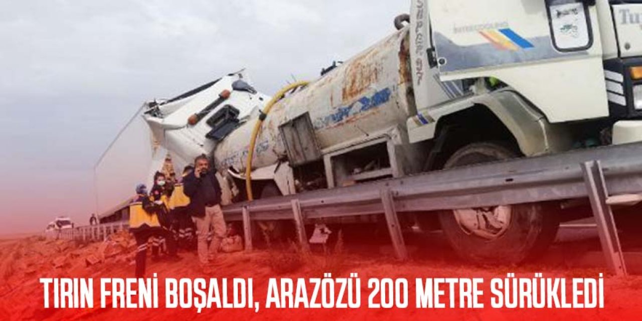 FRENİ BOŞALAN TIR, ARAZÖZÜ 200 METRE SÜRÜKLEDİ