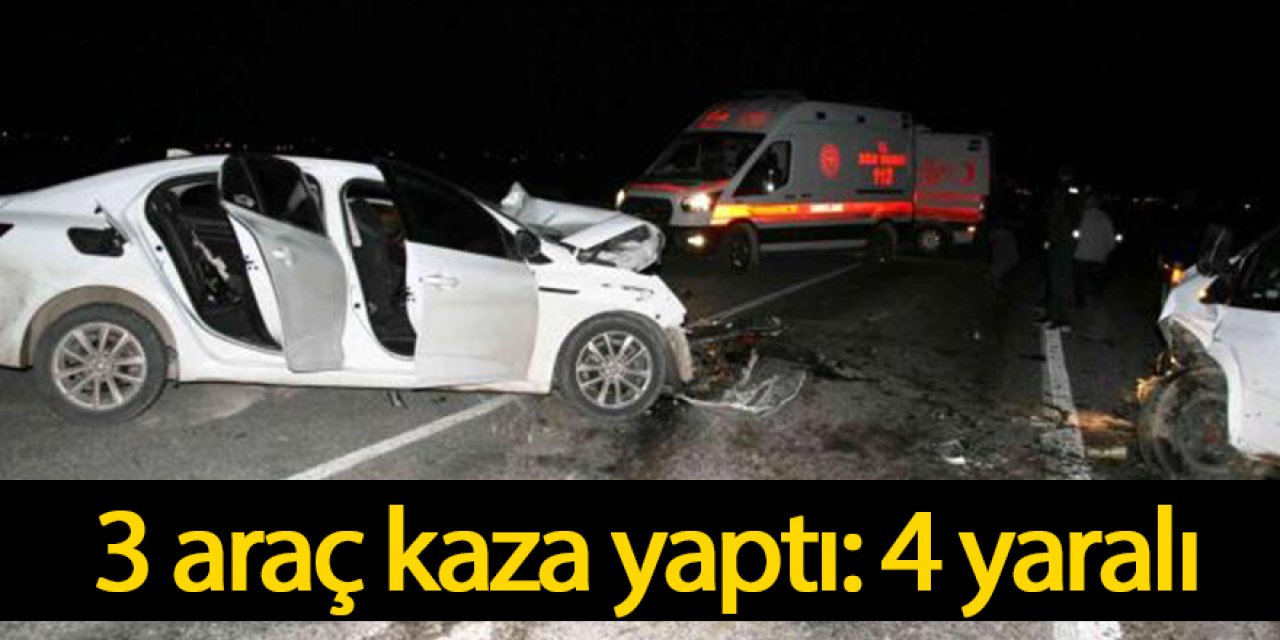 3 araç kaza yaptı: 4 yaralı