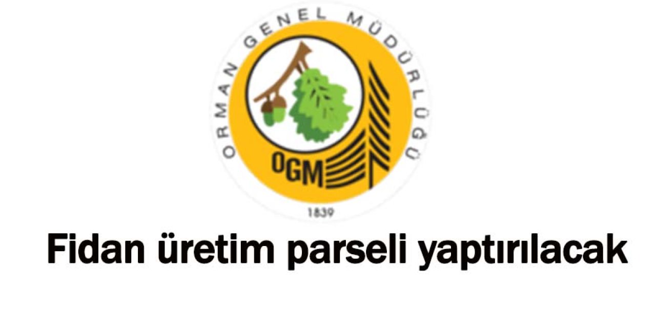 Fidan üretim parseli yaptırılacak