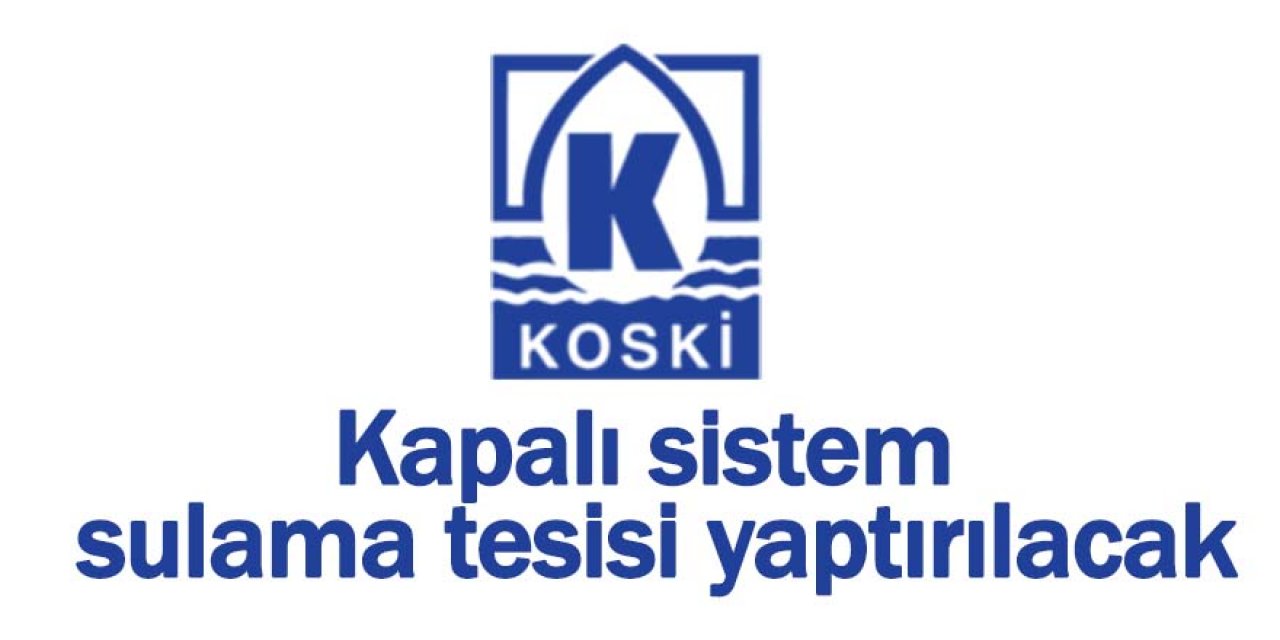 Kapalı sistem sulama tesisi yaptırılacak