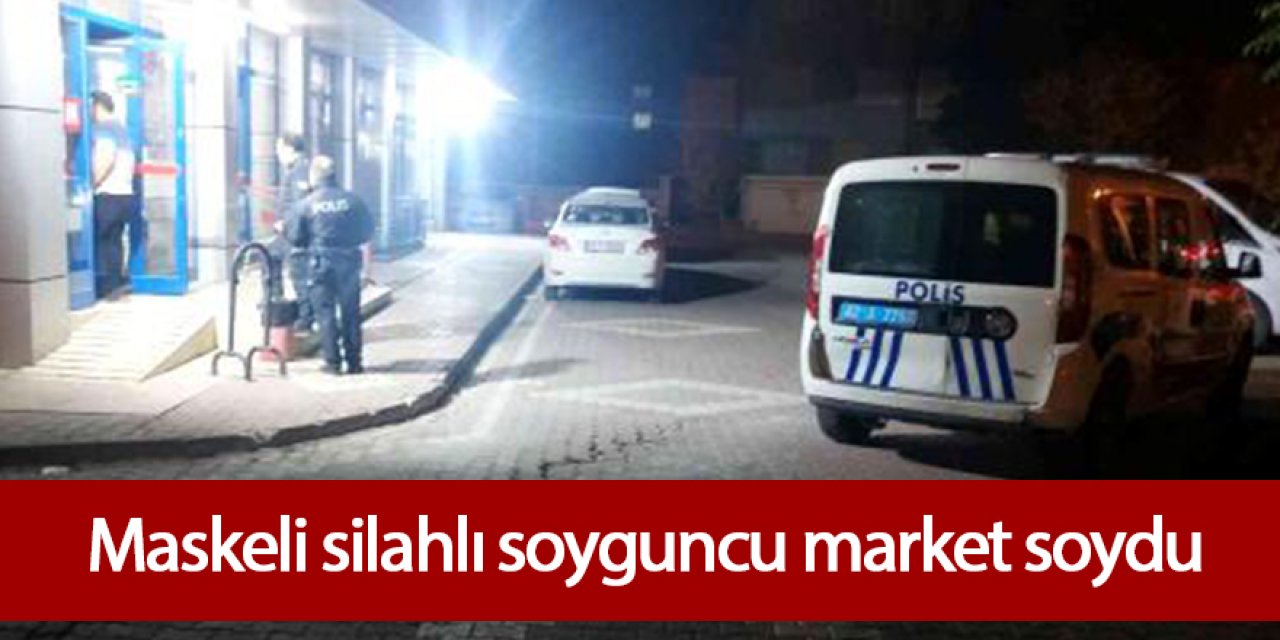 Maskeli silahlı soyguncu market soydu