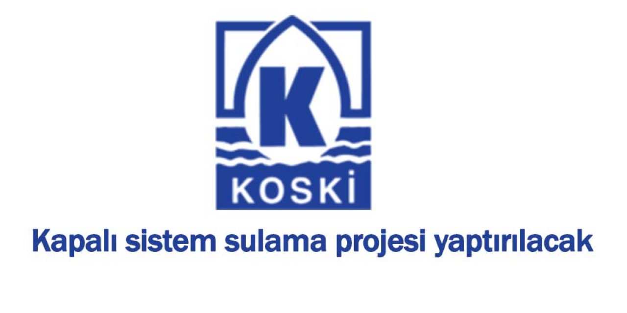Kapalı sistem sulama projesi yaptırılacak