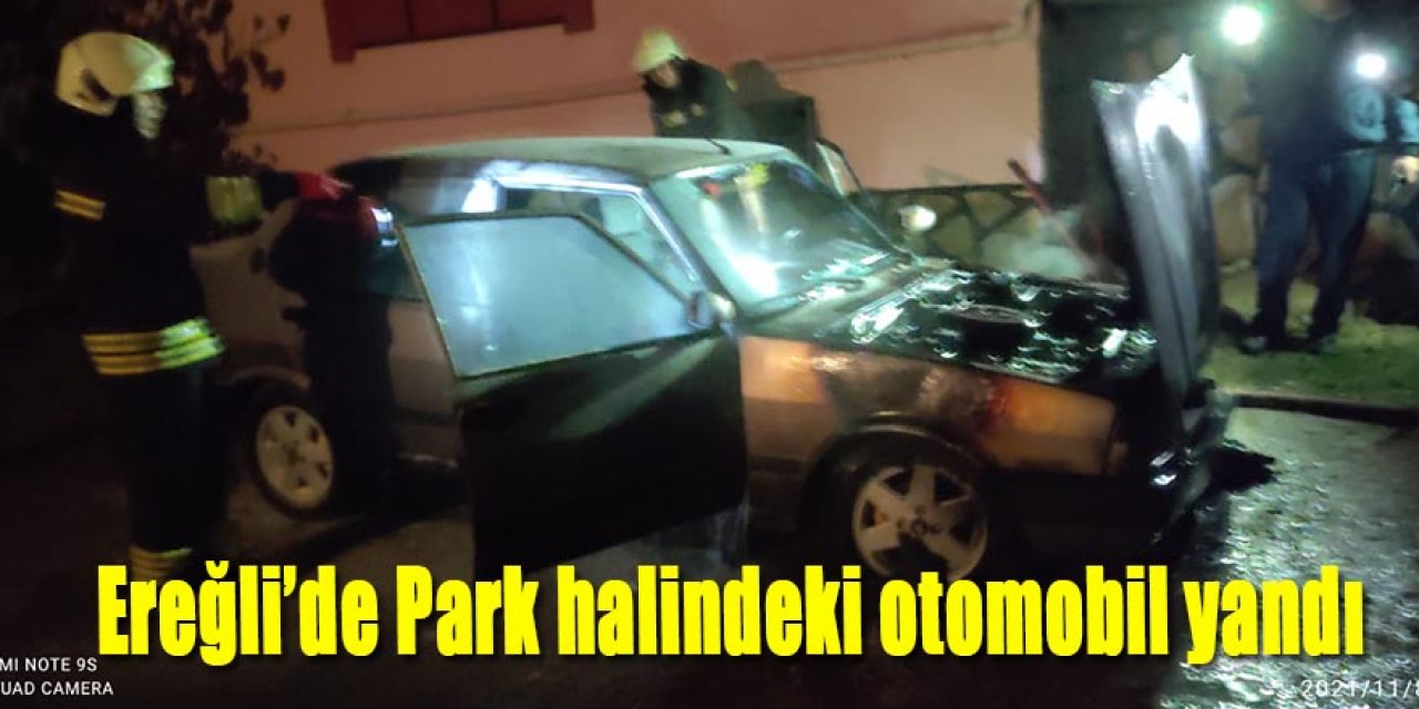 Ereğli’de Park halindeki otomobil yandı