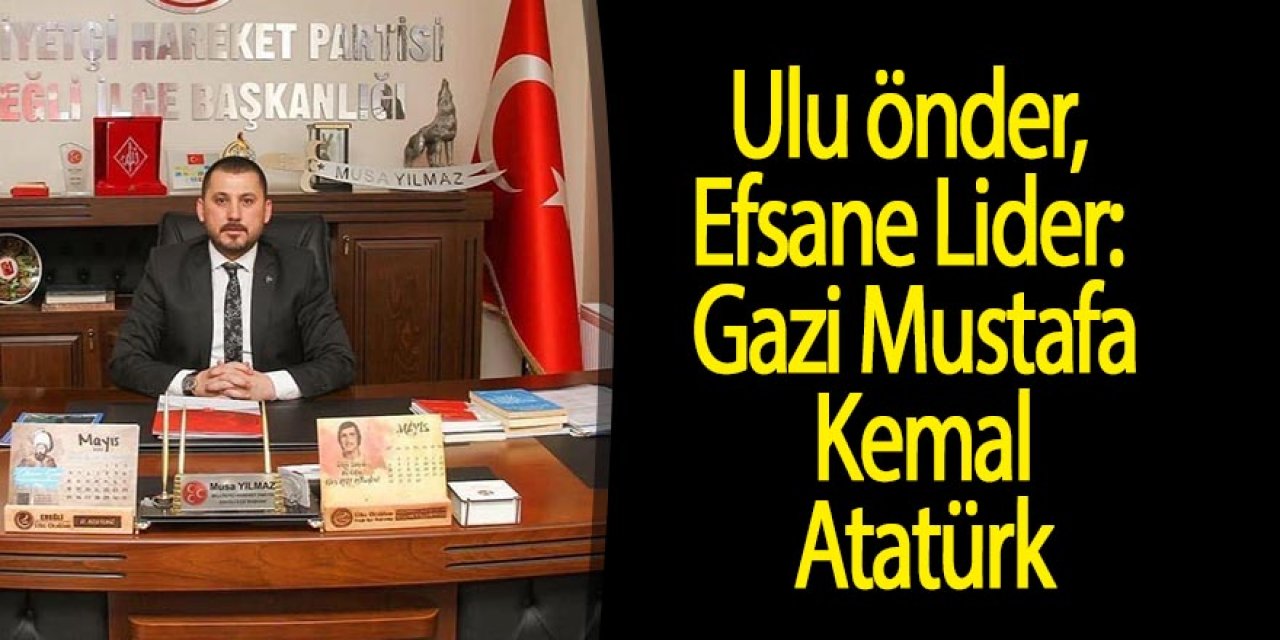 ULU ÖNDER, EFSANE LİDER : GAZİ MUSTAFA KEMAL ATATÜRK