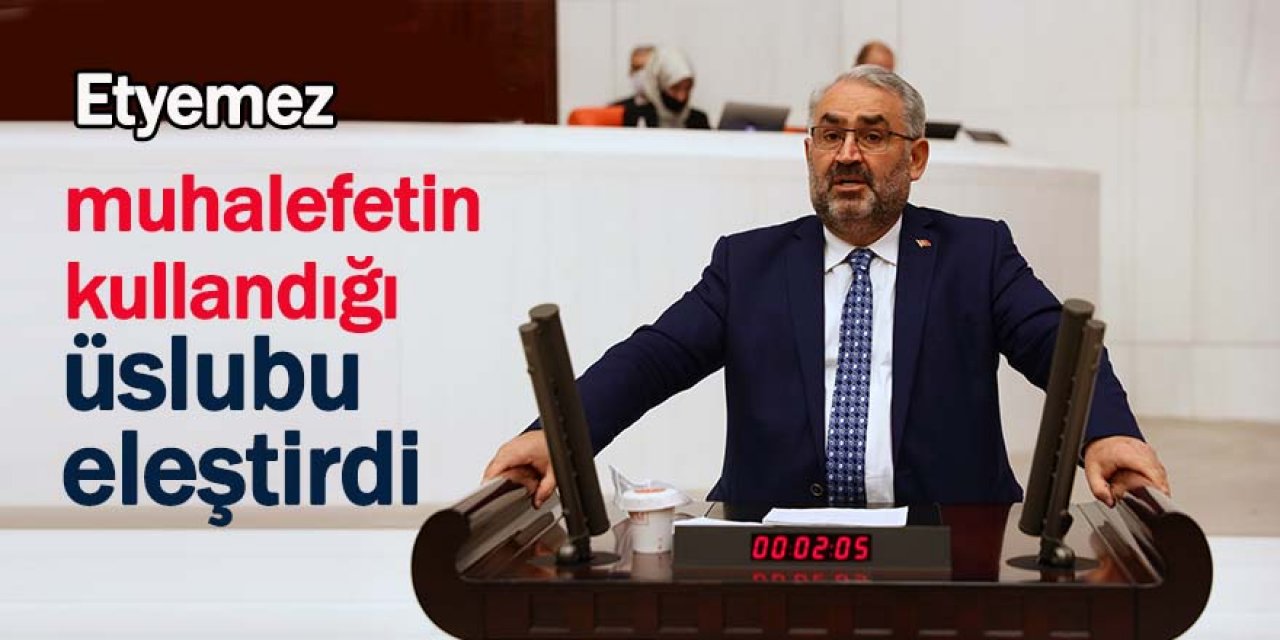 Milletvekili Halil Etyemez Muhalefete Seslendi: Üslubunuz, Kimliğinizdir