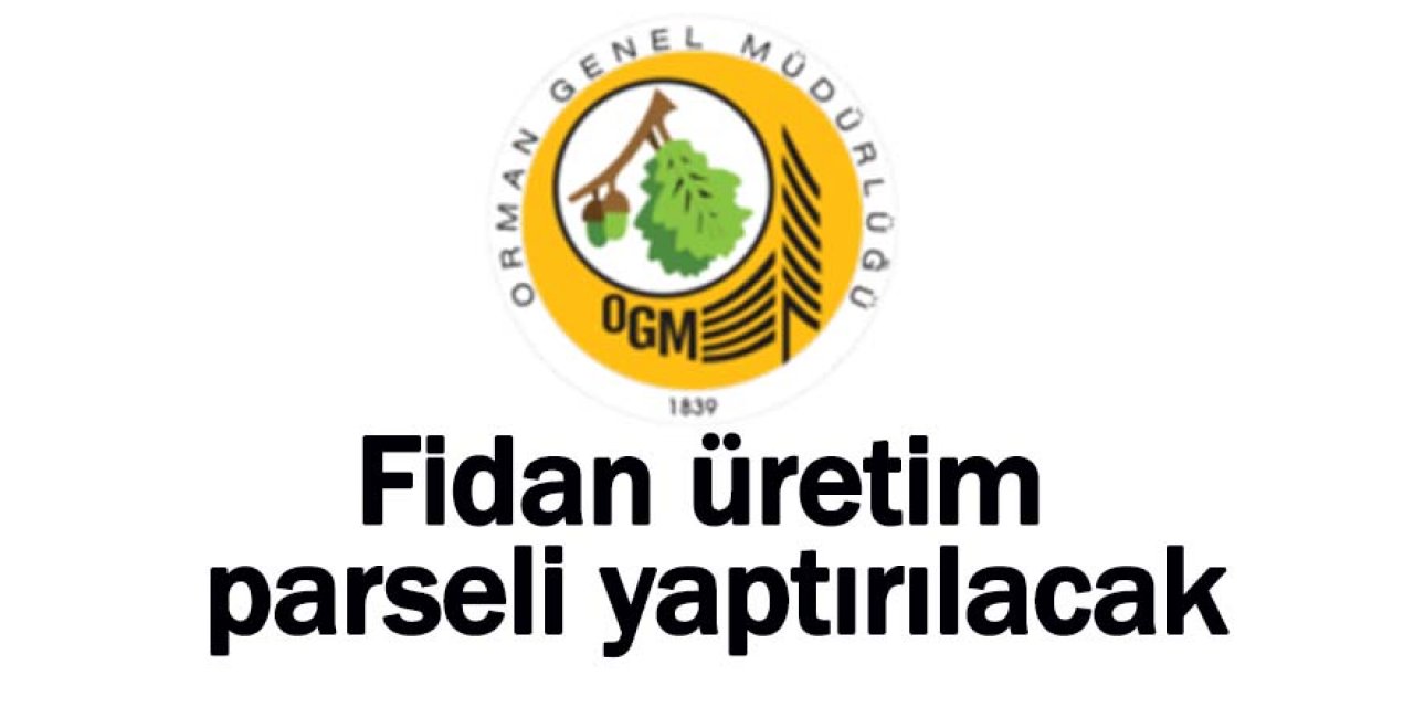 Fidan üretim parseli yaptırılacak