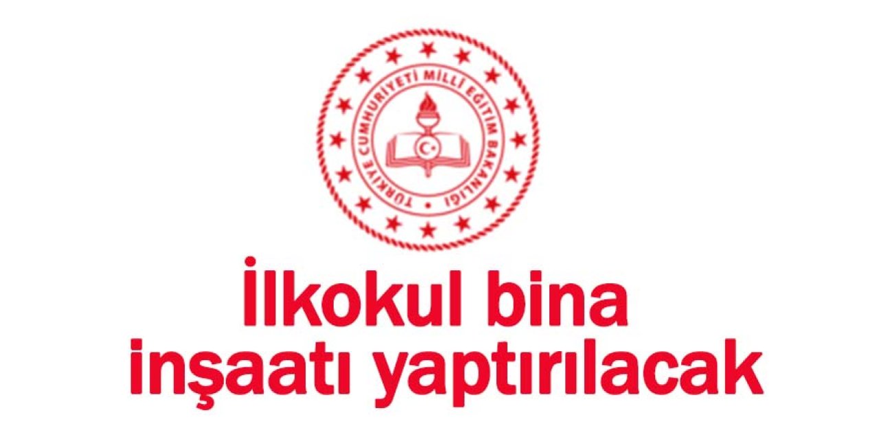 İlkokul bina inşaatı yaptırılacak