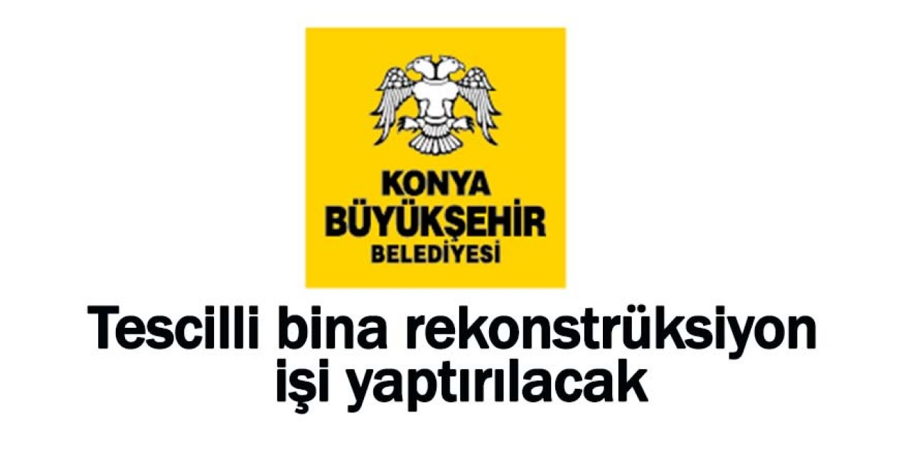 Tescilli bina rekonstrüksiyon işi yaptırılacak