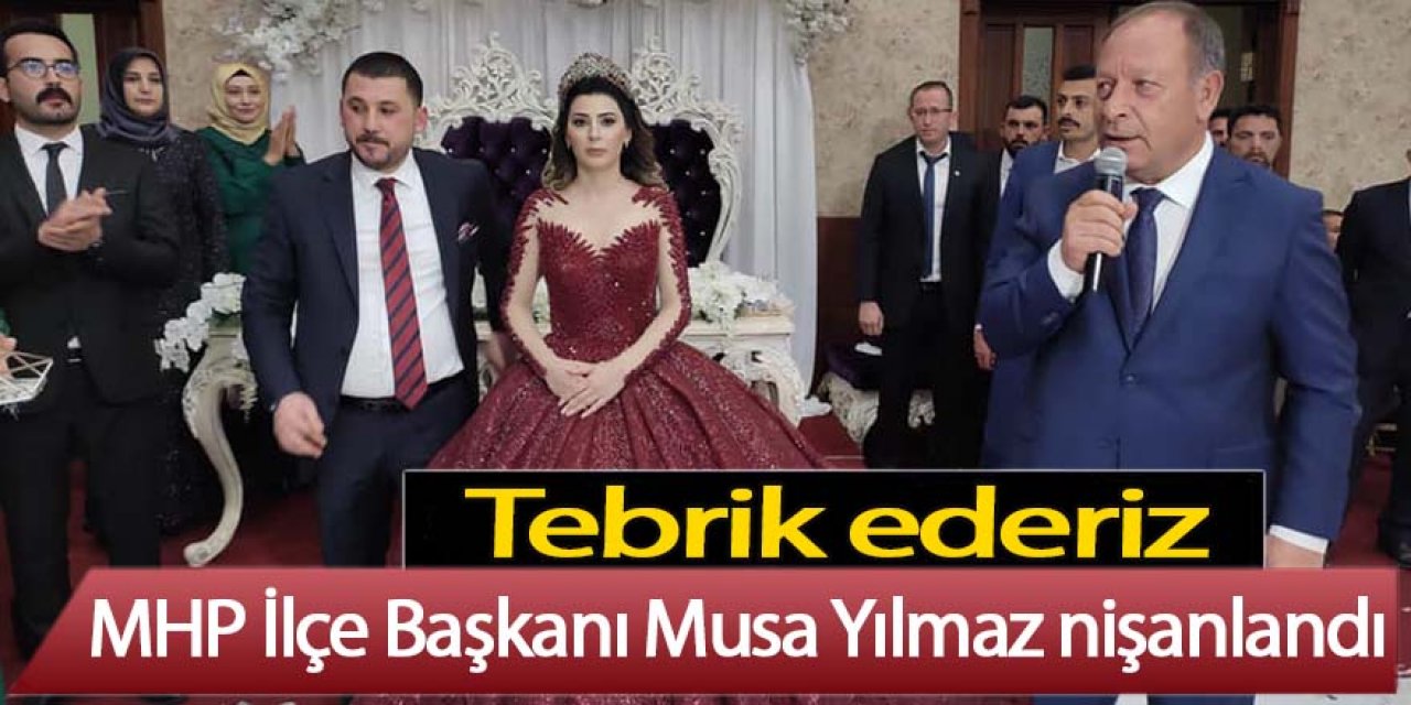 MHP İlçe Başkanı Musa Yılmaz nişanlandı