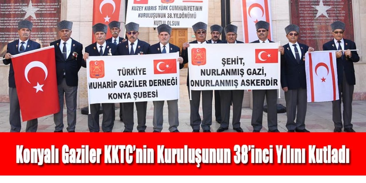 Konyalı Gaziler KKTC’nin Kuruluşunun 38’inci Yılını Kutladı