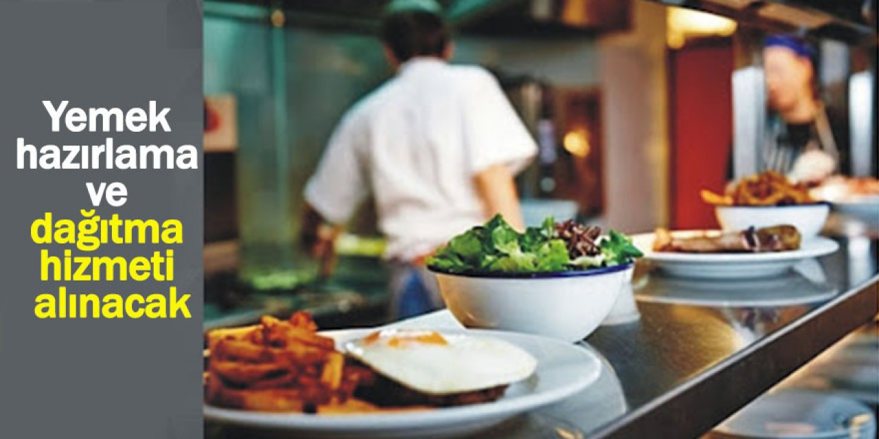 Yemek hazırlama ve dağıtma hizmeti alınacak