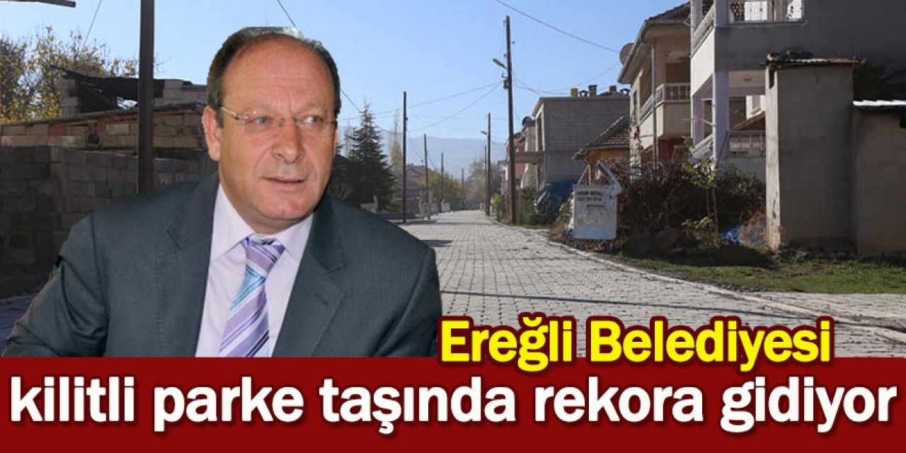 Ereğli Belediyesi kilitli parke taşında rekora gidiyor