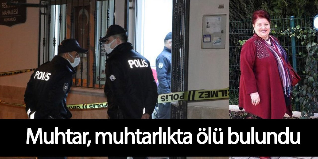 Kadın Muhtar, muhtarlık binasında ölü bulundu