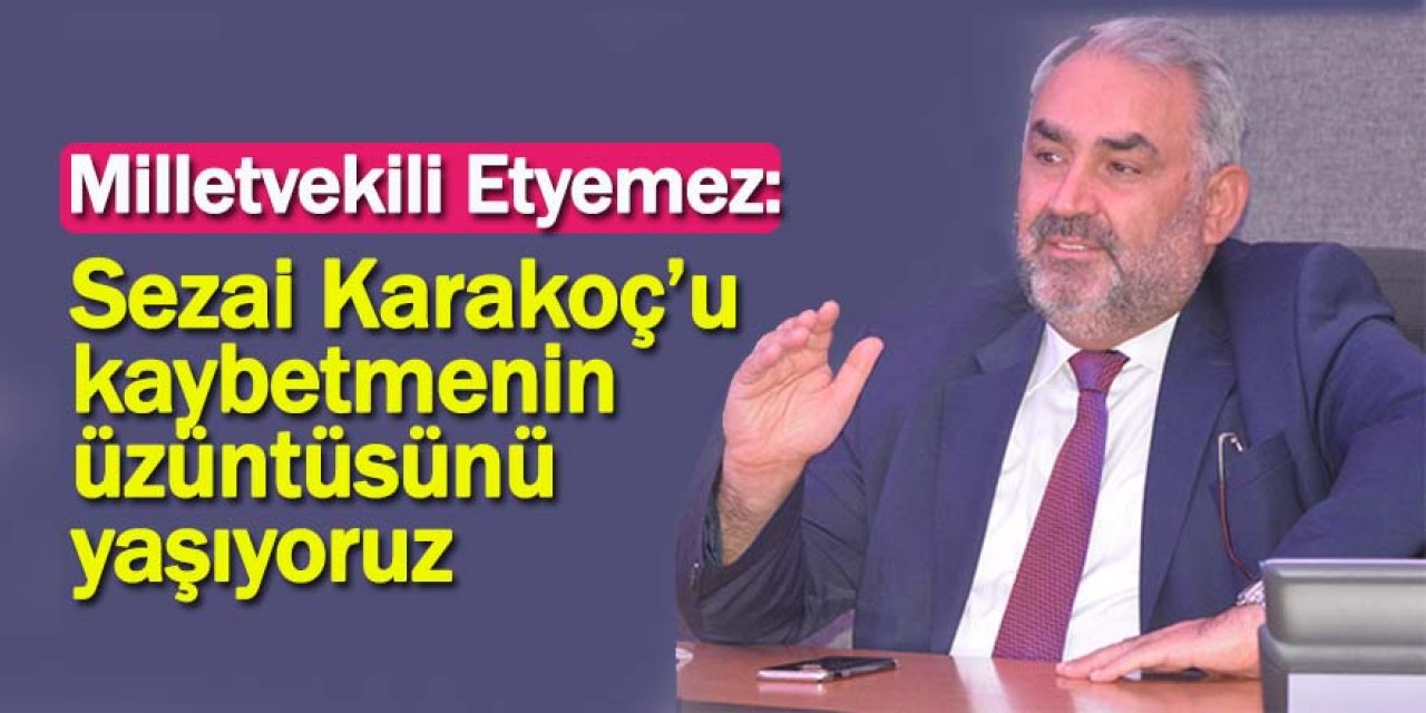 Milletvekili Etyemez:Sezai Karakoç, Medeniyetimizin Umudu ve Ufkuydu