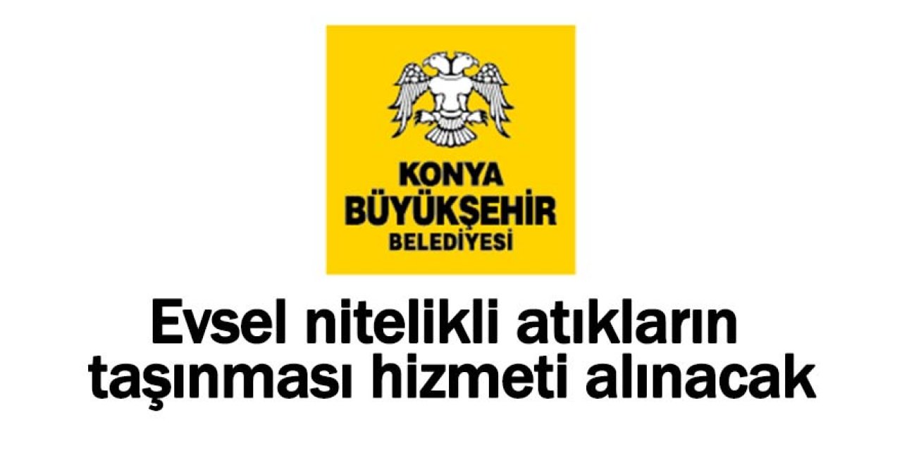 Evsel nitelikli atıkların taşınması hizmeti alınacak
