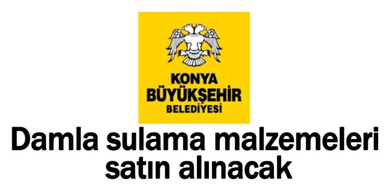 Damla sulama malzemeleri satın alınacak