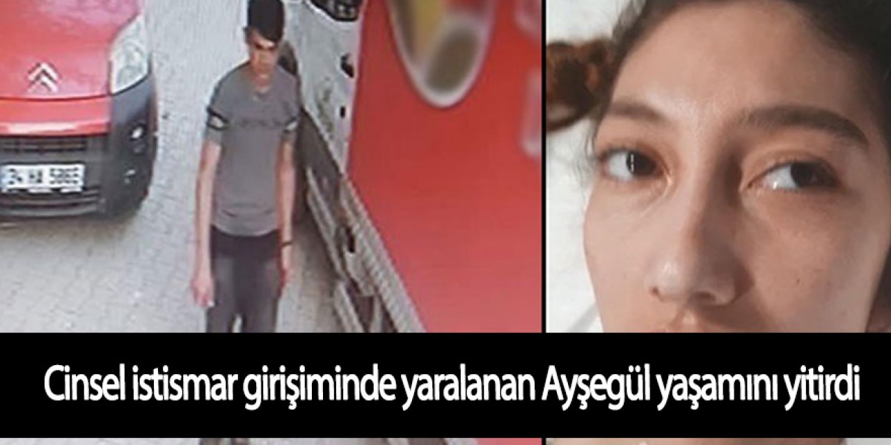 Cinsel istismar girişimi sonrası yaralanan Ayşegül yaşamını yitirdi