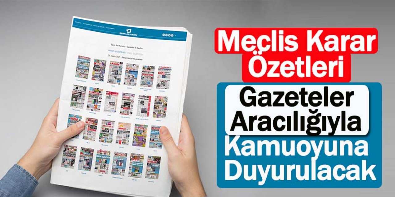 Meclis Karar Özetleri Gazeteler Aracılığıyla Kamuoyuna Duyurulacak