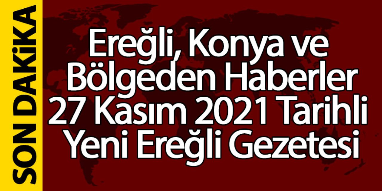 Ereğli, Konya ve bölgeden haberler