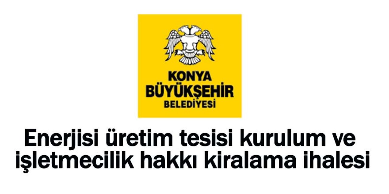 Enerjisi üretim tesisi kurulum ve işletmecilik hakkı kiralama ihalesi