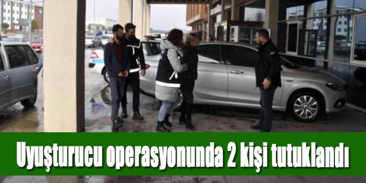 Uyuşturucu operasyonunda 2 kişi tutuklandı